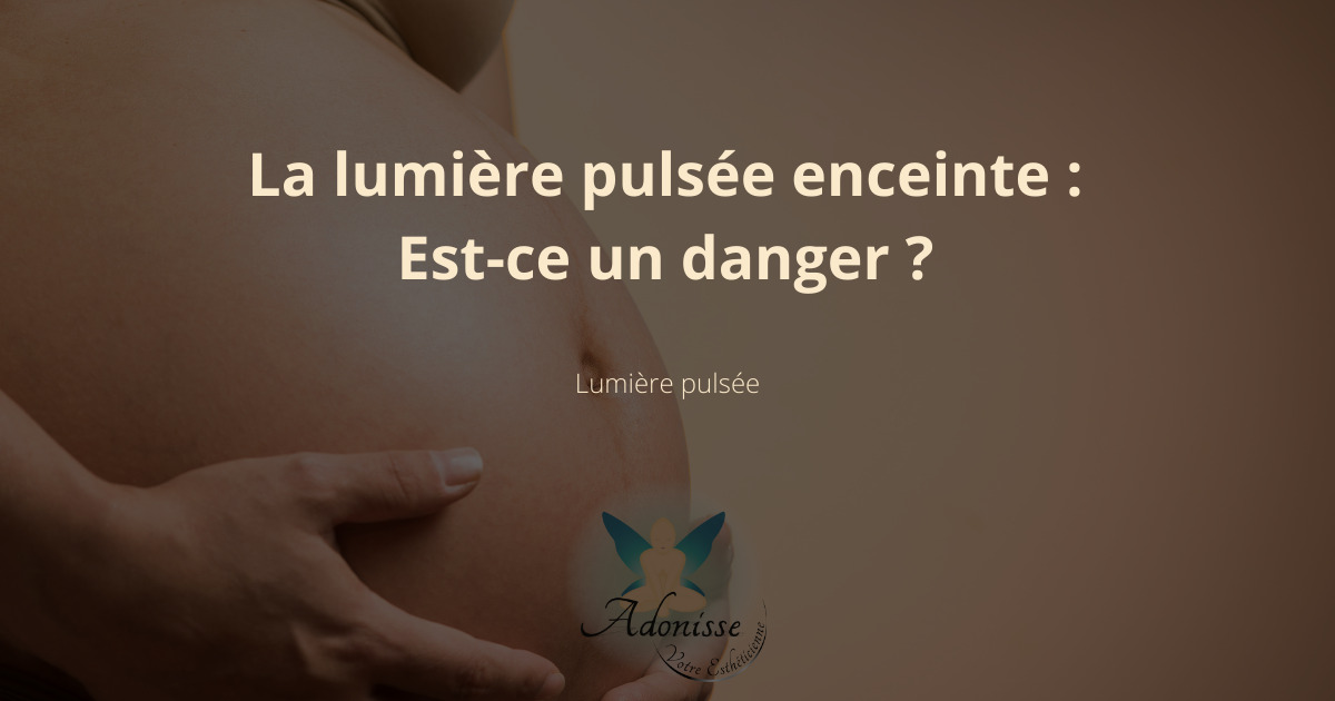 La lumière pulsée est-elle dangereuse lorsqu'on est enceinte ?