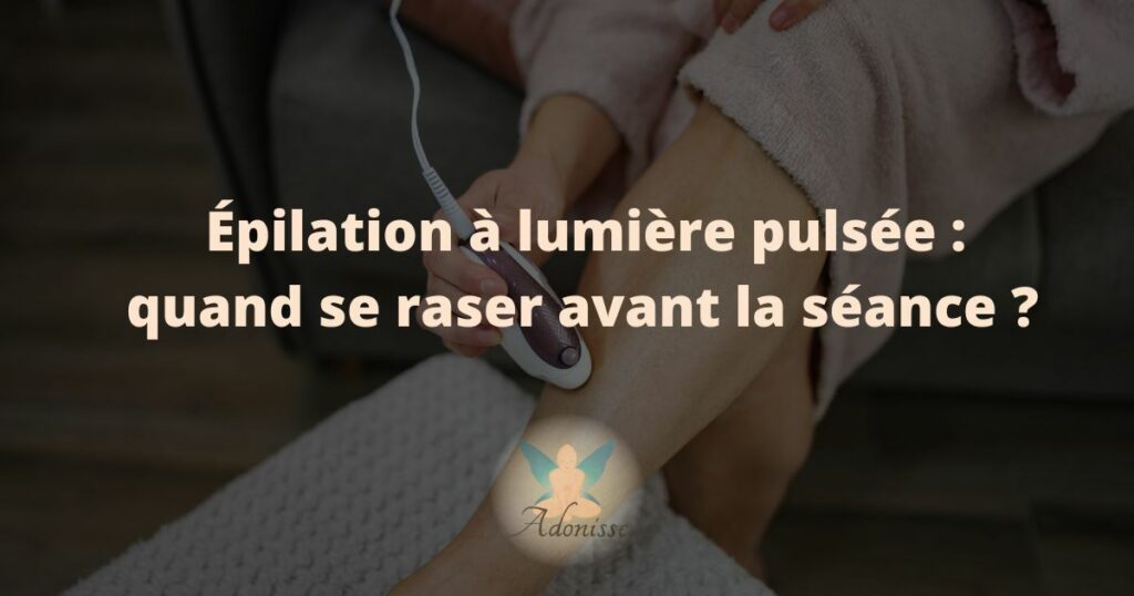 Épilation à lumière pulsée : quand se raser avant la séance ?