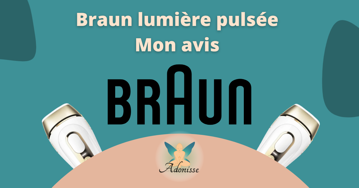 Braun : Mon Avis sur leurs appareils à lumière pulsée • Adonisse